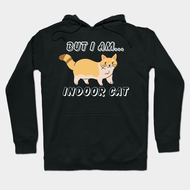 But I am indoor cat Hoodie by Perfect Spot